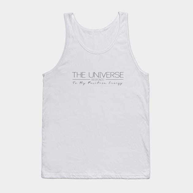 The Universe Responds to My Positive Energy | Manifest destiny Tank Top by FlyingWhale369